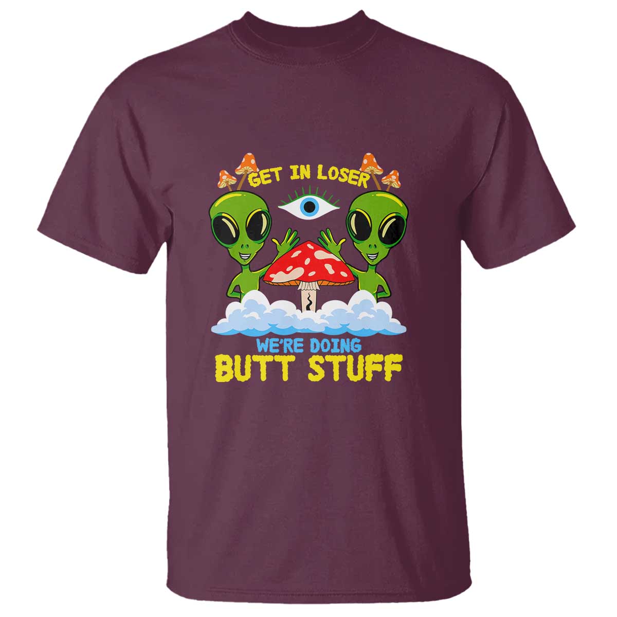 Get In Loser We Are Doing Butt Stuff Alien UFO funny Alien T Shirt - Wonder Print Shop