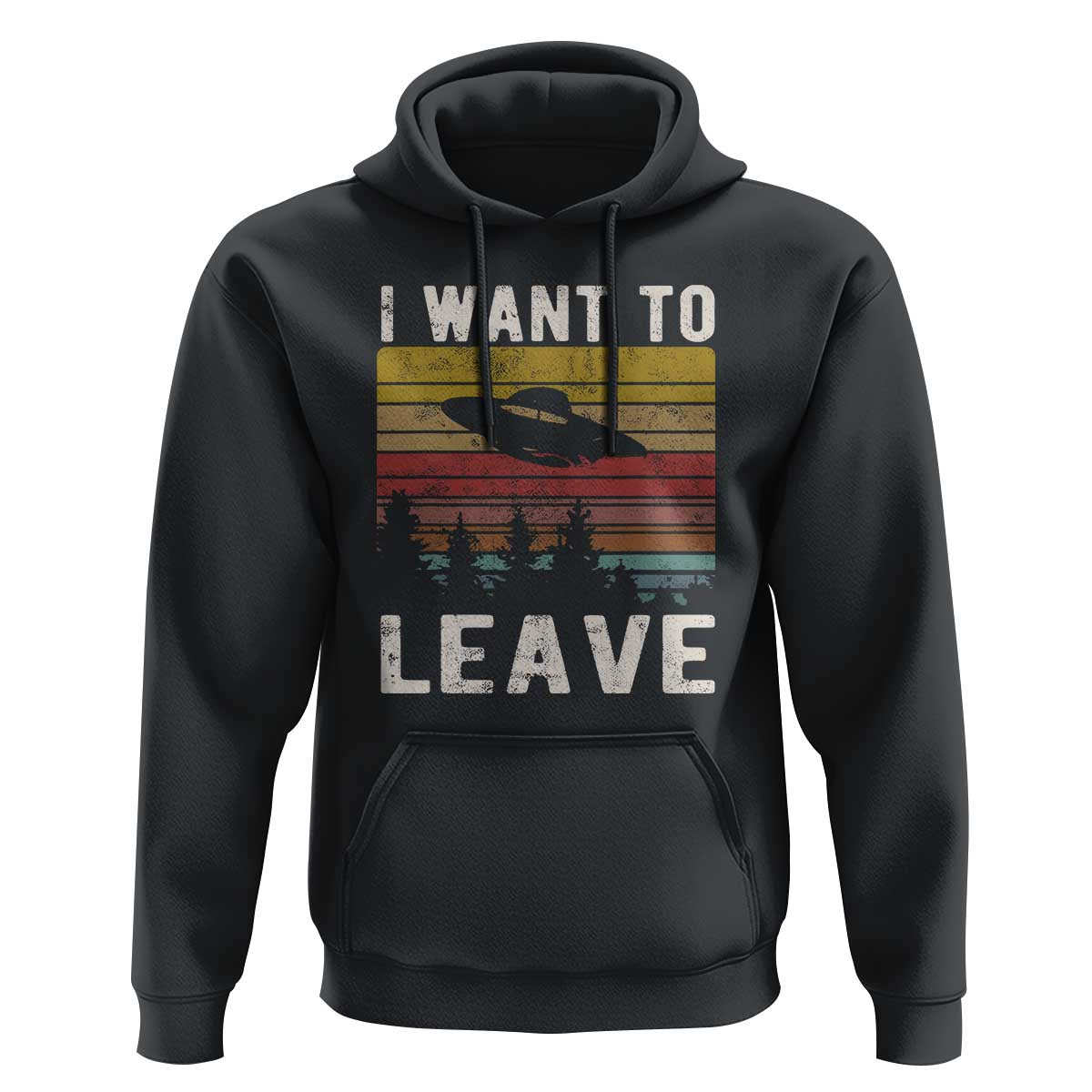 I Want To Leave Funny Retro Novelty Alien UFO Novelty Gift Hoodie - Wonder Print Shop