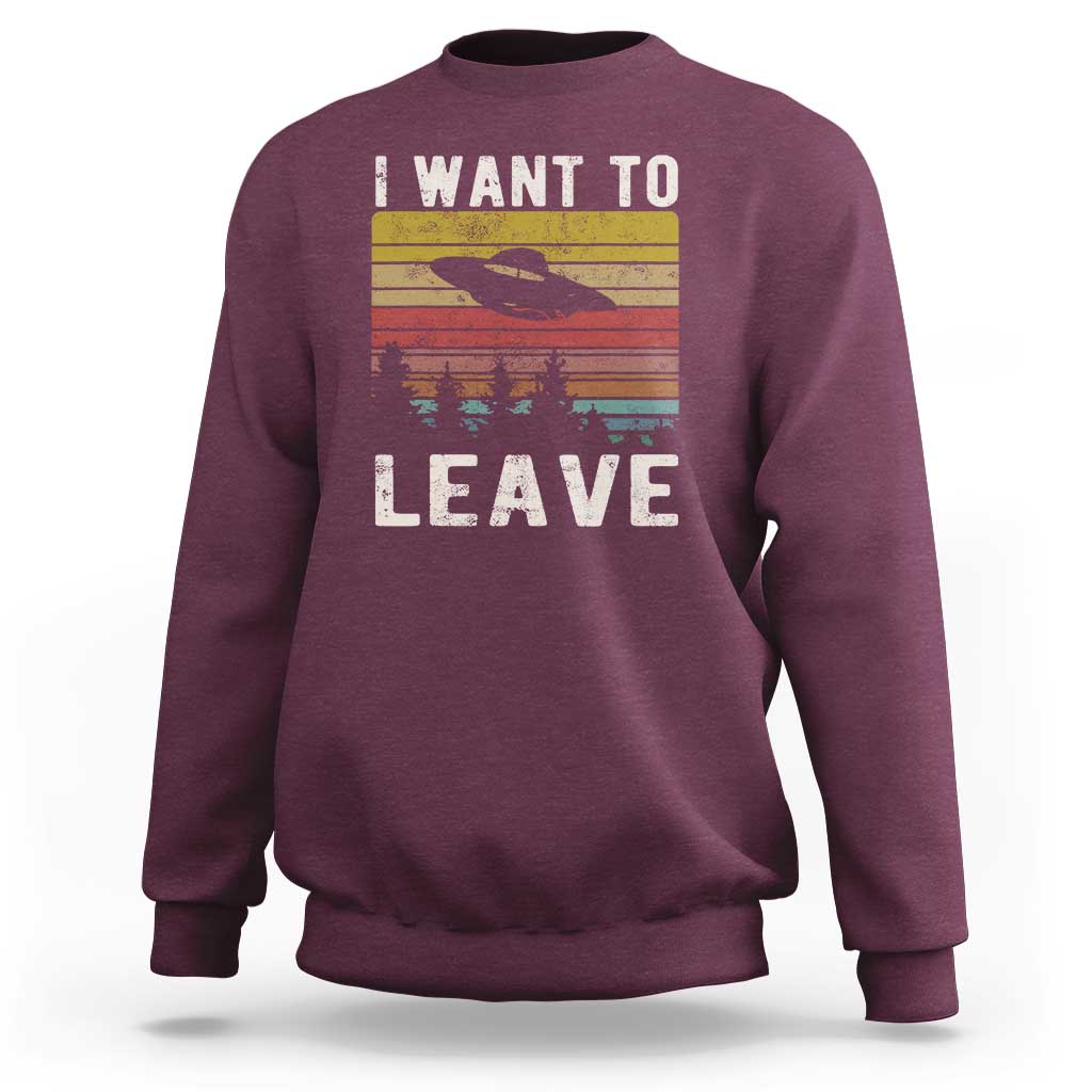 I Want To Leave Funny Retro Novelty Alien UFO Novelty Gift Sweatshirt - Wonder Print Shop
