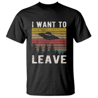 I Want To Leave Funny Retro Novelty Alien UFO Novelty Gift T Shirt - Wonder Print Shop