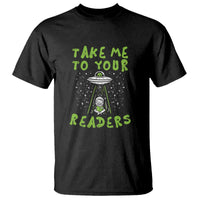 Take Me To Your Readers Alien Funny Reading Librarian T Shirt - Wonder Print Shop