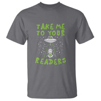 Take Me To Your Readers Alien Funny Reading Librarian T Shirt - Wonder Print Shop