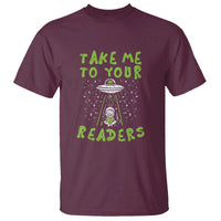 Take Me To Your Readers Alien Funny Reading Librarian T Shirt - Wonder Print Shop