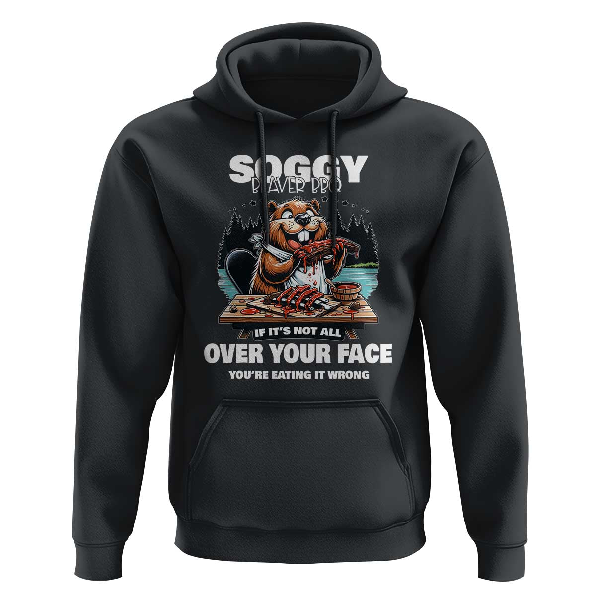 Soggy Beaver BBQ If It's Not All Over Your Face Beaver Hoodie - Wonder Print Shop