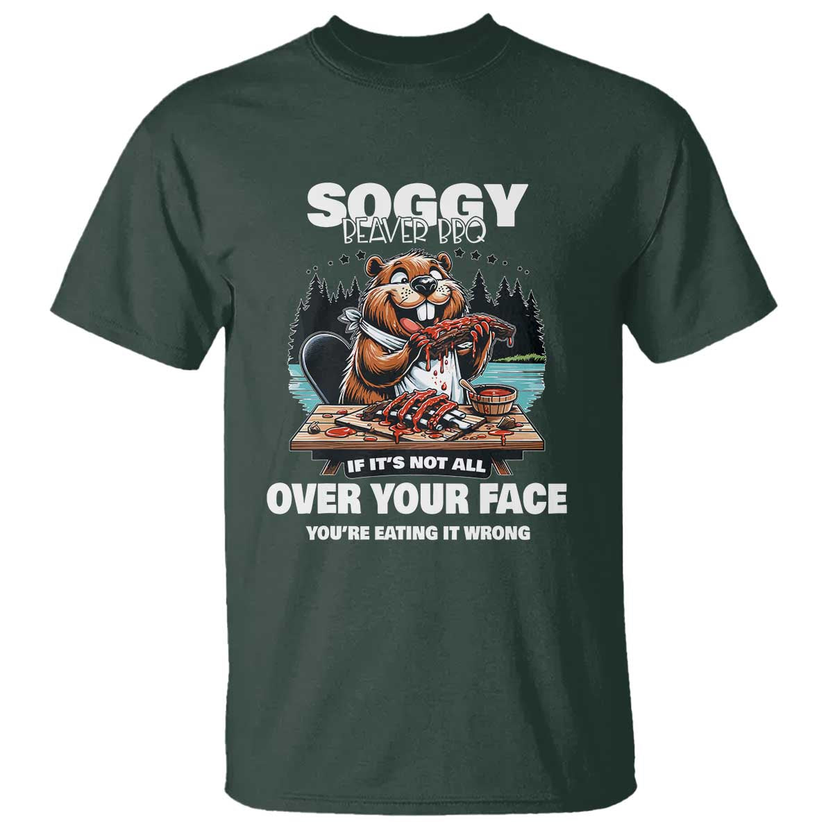 Soggy Beaver BBQ If It's Not All Over Your Face Beaver T Shirt - Wonder Print Shop