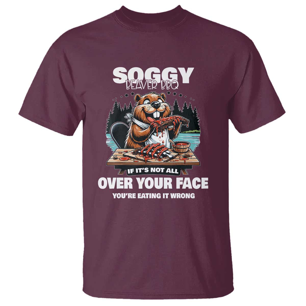 Soggy Beaver BBQ If It's Not All Over Your Face Beaver T Shirt - Wonder Print Shop