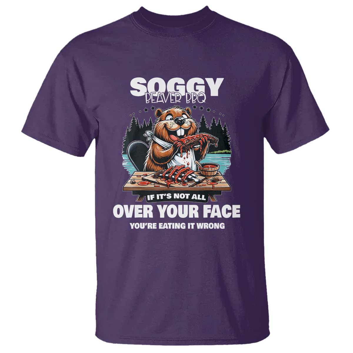 Soggy Beaver BBQ If It's Not All Over Your Face Beaver T Shirt - Wonder Print Shop