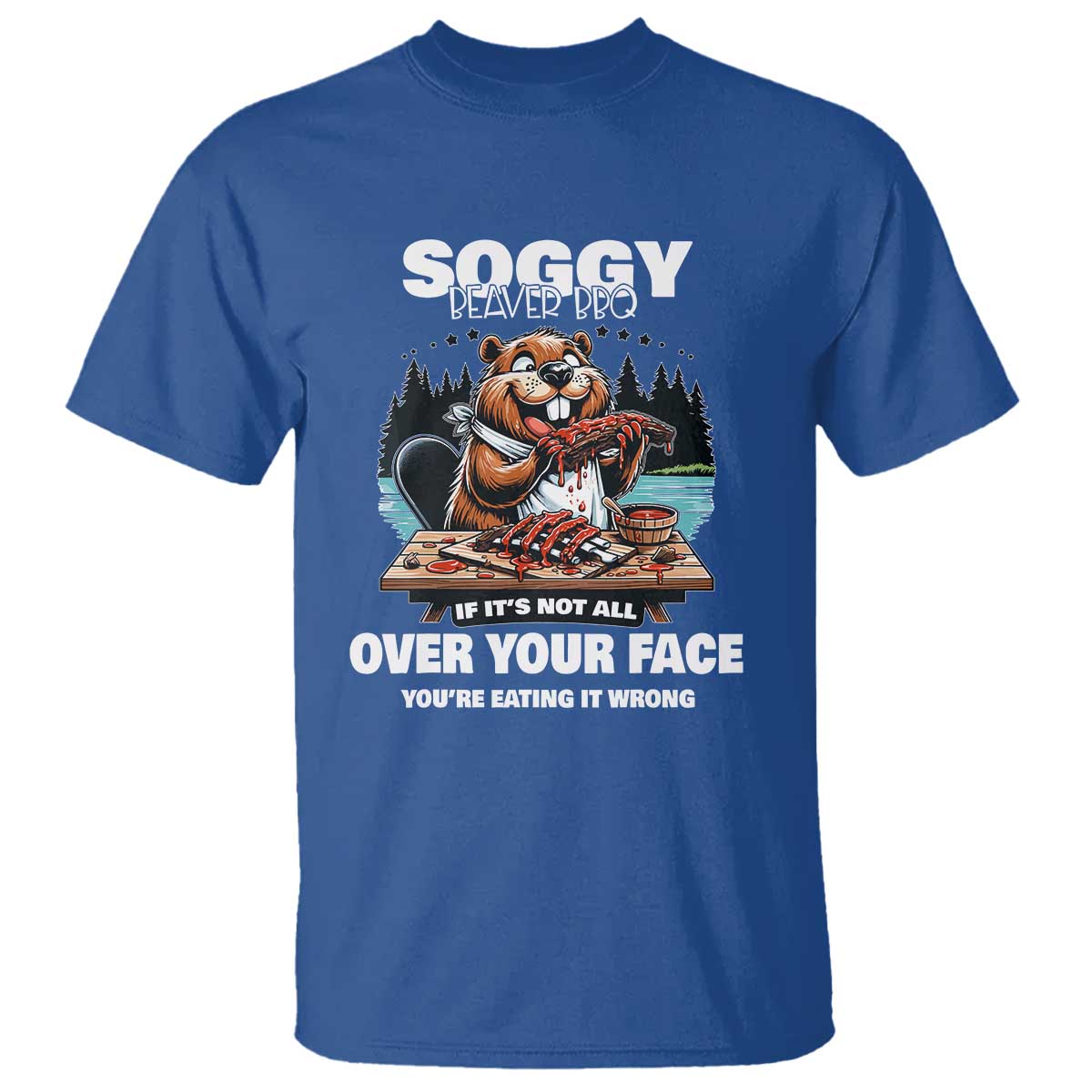 Soggy Beaver BBQ If It's Not All Over Your Face Beaver T Shirt - Wonder Print Shop