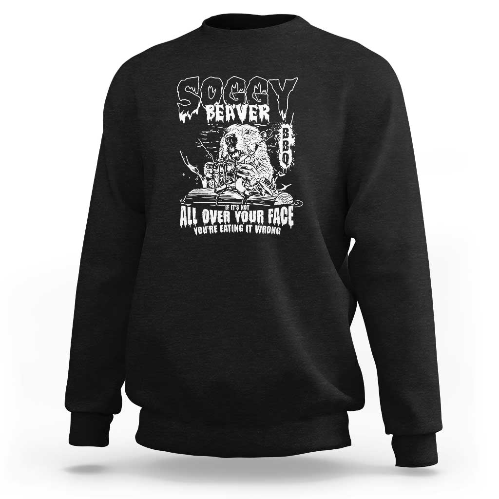 Soggy Beaver BBQ Sweatshirt It's Over Face The Beaver - Wonder Print Shop