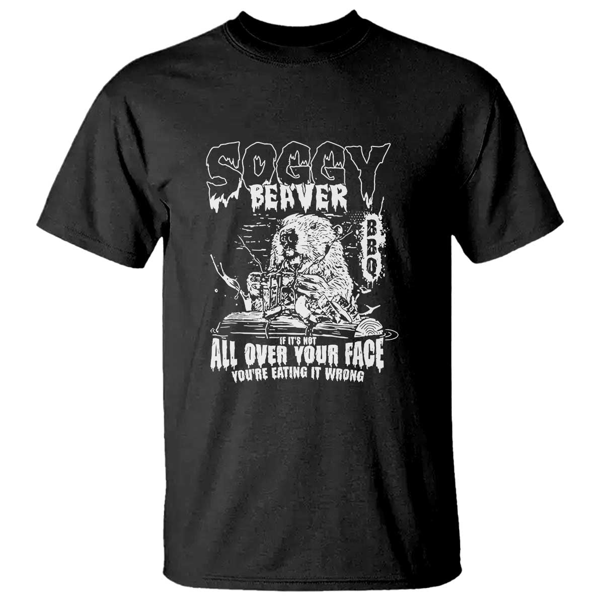 Soggy Beaver BBQ T Shirt It's Over Face The Beaver - Wonder Print Shop