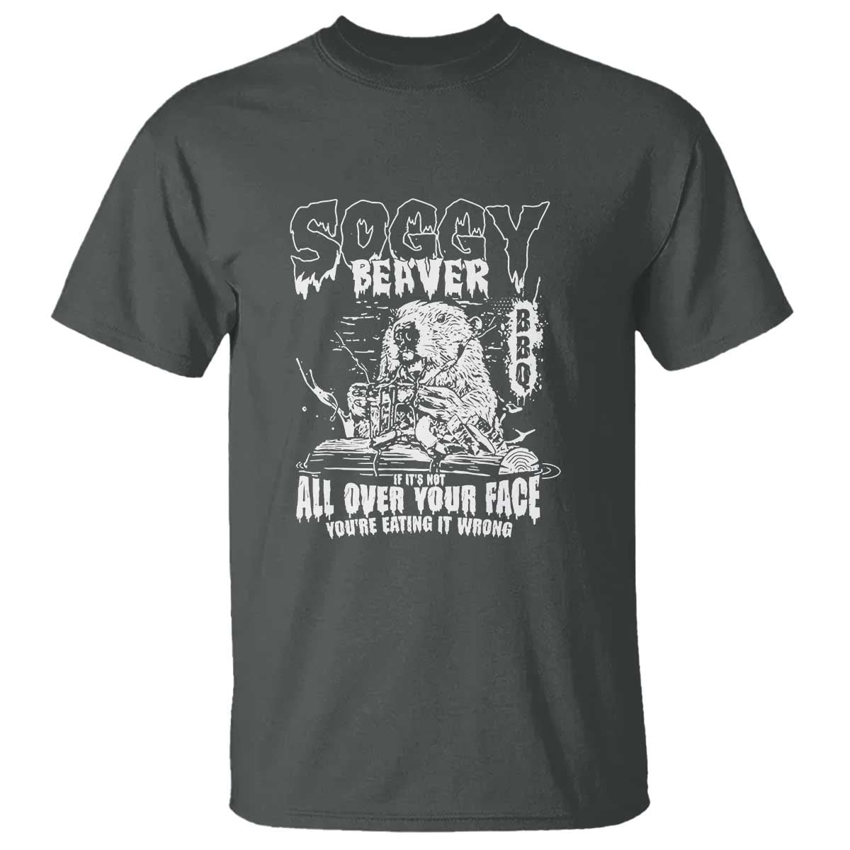 Soggy Beaver BBQ T Shirt It's Over Face The Beaver - Wonder Print Shop