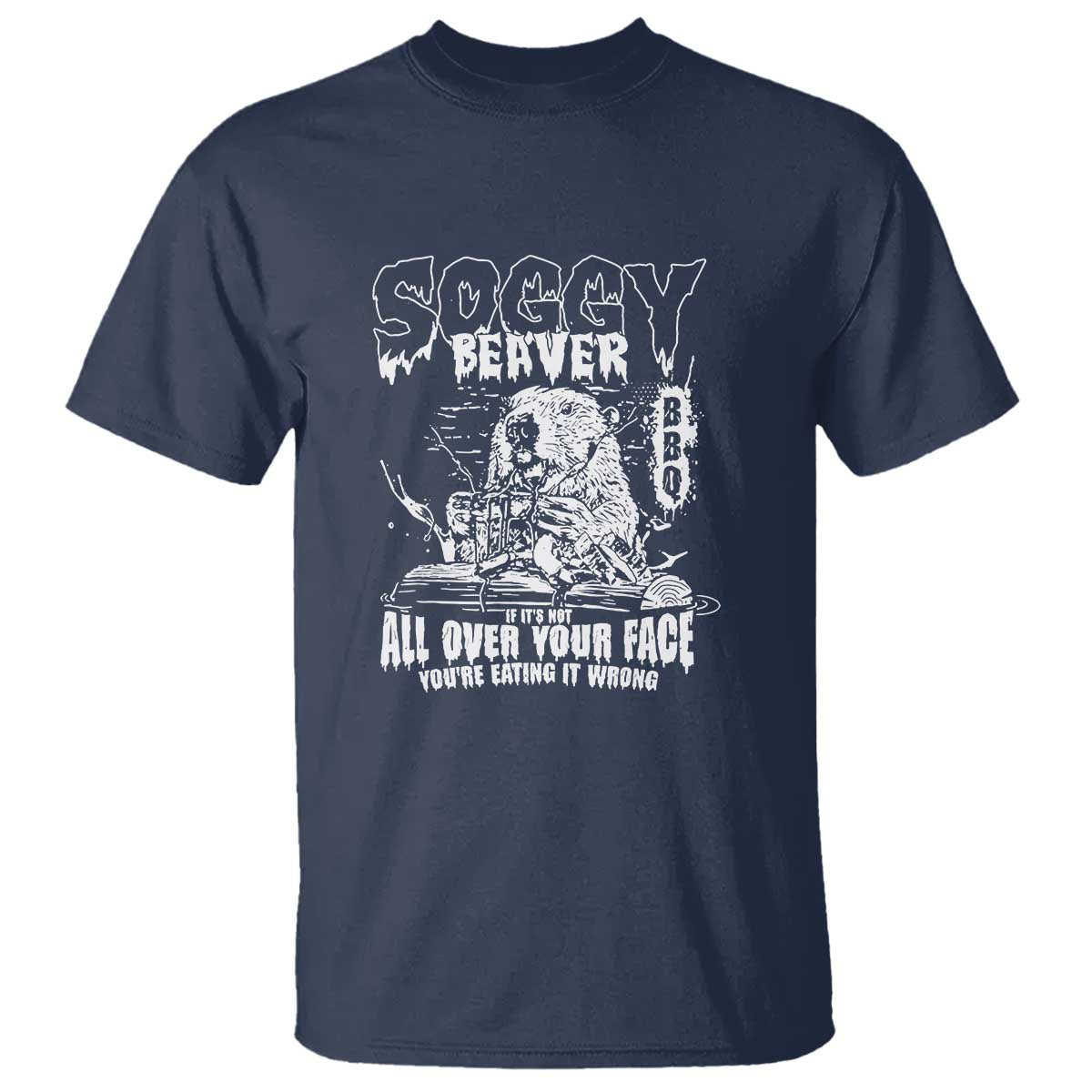 Soggy Beaver BBQ T Shirt It's Over Face The Beaver - Wonder Print Shop
