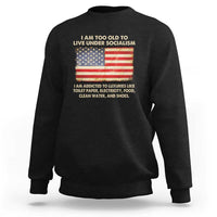 I Am Too Old To Live Under Socialism Sweatshirt - Wonder Print Shop