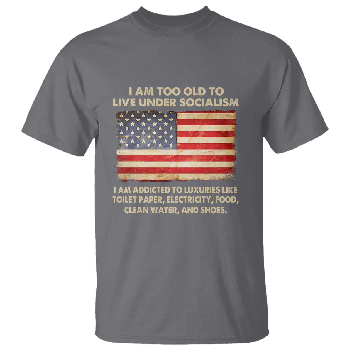 I Am Too Old To Live Under Socialism T Shirt - Wonder Print Shop