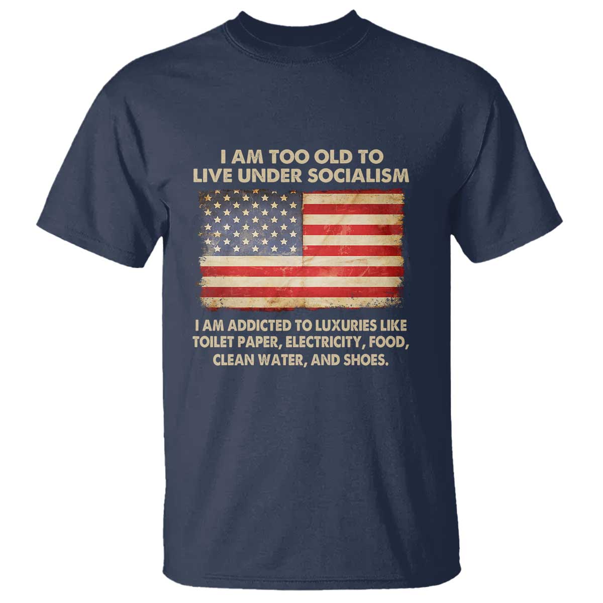 I Am Too Old To Live Under Socialism T Shirt - Wonder Print Shop