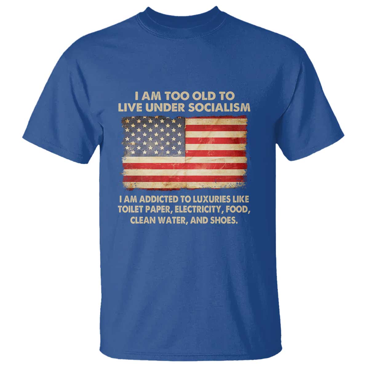 I Am Too Old To Live Under Socialism T Shirt - Wonder Print Shop