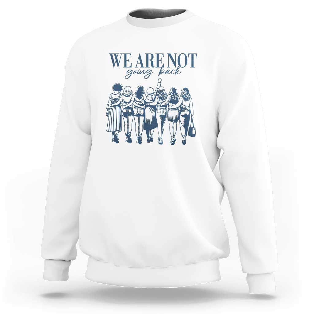 We Are Not Going Back Women's Rights Sweatshirt Feminist Human Rights - Wonder Print Shop