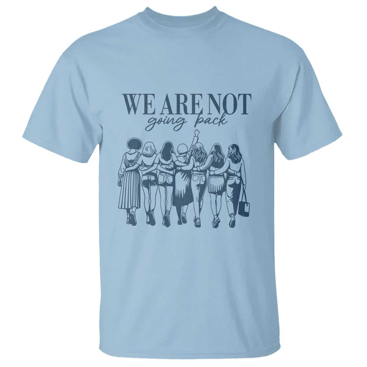 We Are Not Going Back Women's Rights T Shirt Feminist Human Rights - Wonder Print Shop