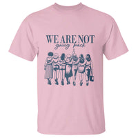 We Are Not Going Back Women's Rights T Shirt Feminist Human Rights - Wonder Print Shop