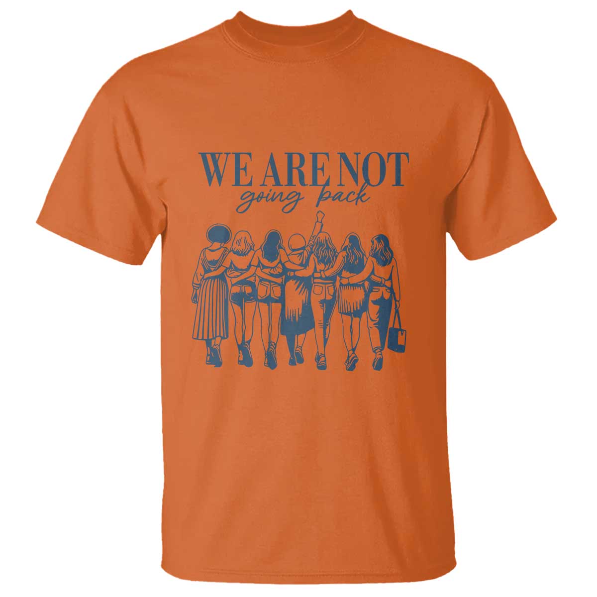 We Are Not Going Back Women's Rights T Shirt Feminist Human Rights - Wonder Print Shop
