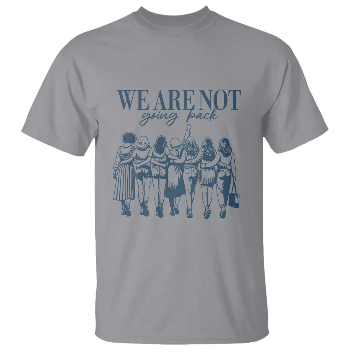We Are Not Going Back Women's Rights T Shirt Feminist Human Rights - Wonder Print Shop