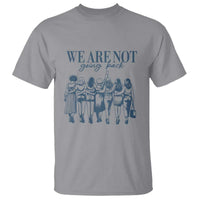 We Are Not Going Back Women's Rights T Shirt Feminist Human Rights - Wonder Print Shop