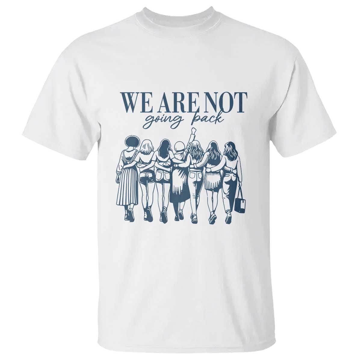 We Are Not Going Back Women's Rights T Shirt Feminist Human Rights - Wonder Print Shop