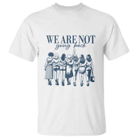 We Are Not Going Back Women's Rights T Shirt Feminist Human Rights - Wonder Print Shop