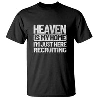Heaven Is My Home, I'm Just Here Recruiting T Shirt God, Jesus, Bible, Pray Design, Christian Faith for Women - Wonder Print Shop