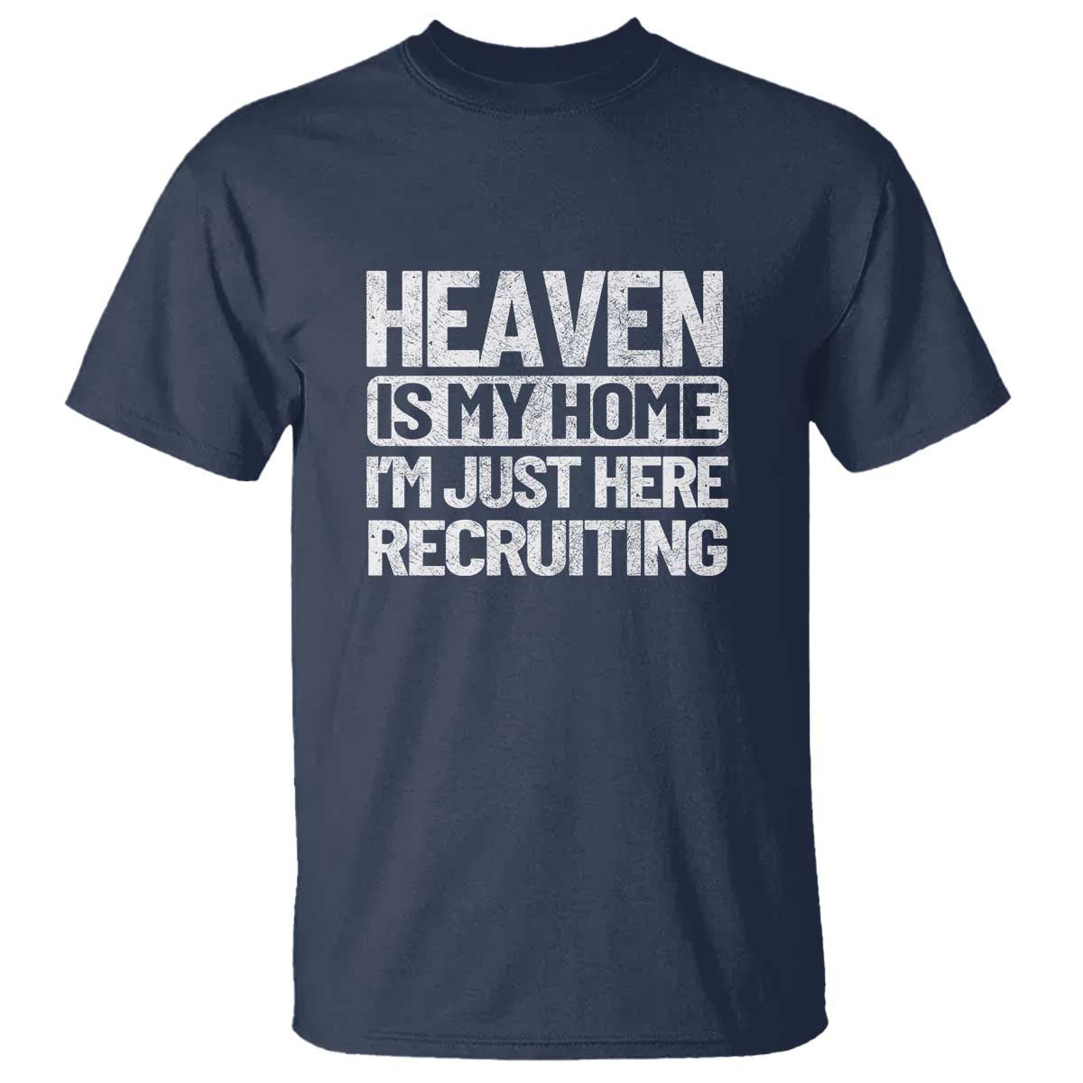 Heaven Is My Home, I'm Just Here Recruiting T Shirt God, Jesus, Bible, Pray Design, Christian Faith for Women - Wonder Print Shop
