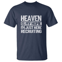 Heaven Is My Home, I'm Just Here Recruiting T Shirt God, Jesus, Bible, Pray Design, Christian Faith for Women - Wonder Print Shop