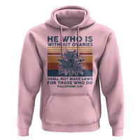 He Who Is Without Ovaries Shall Not Make Laws - Feminist Women's Rights Hoodie