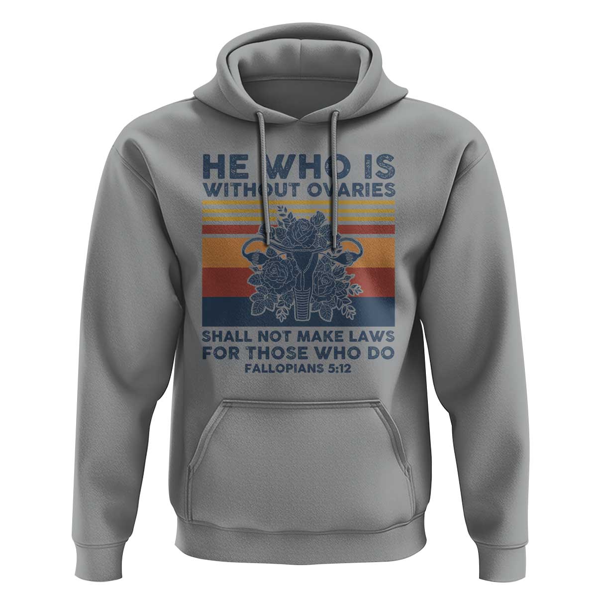 He Who Is Without Ovaries Shall Not Make Laws - Feminist Women's Rights Hoodie