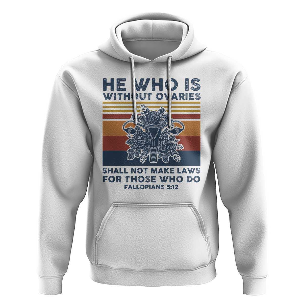 He Who Is Without Ovaries Shall Not Make Laws - Feminist Women's Rights Hoodie