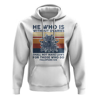 He Who Is Without Ovaries Shall Not Make Laws - Feminist Women's Rights Hoodie