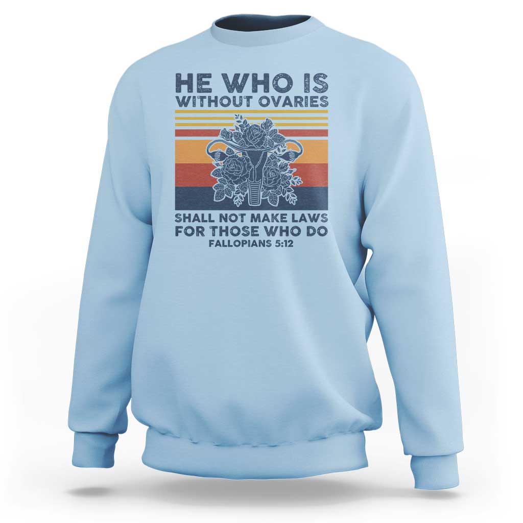 He Who Is Without Ovaries Shall Not Make Laws - Feminist Women's Rights Sweatshirt - Wonder Print Shop