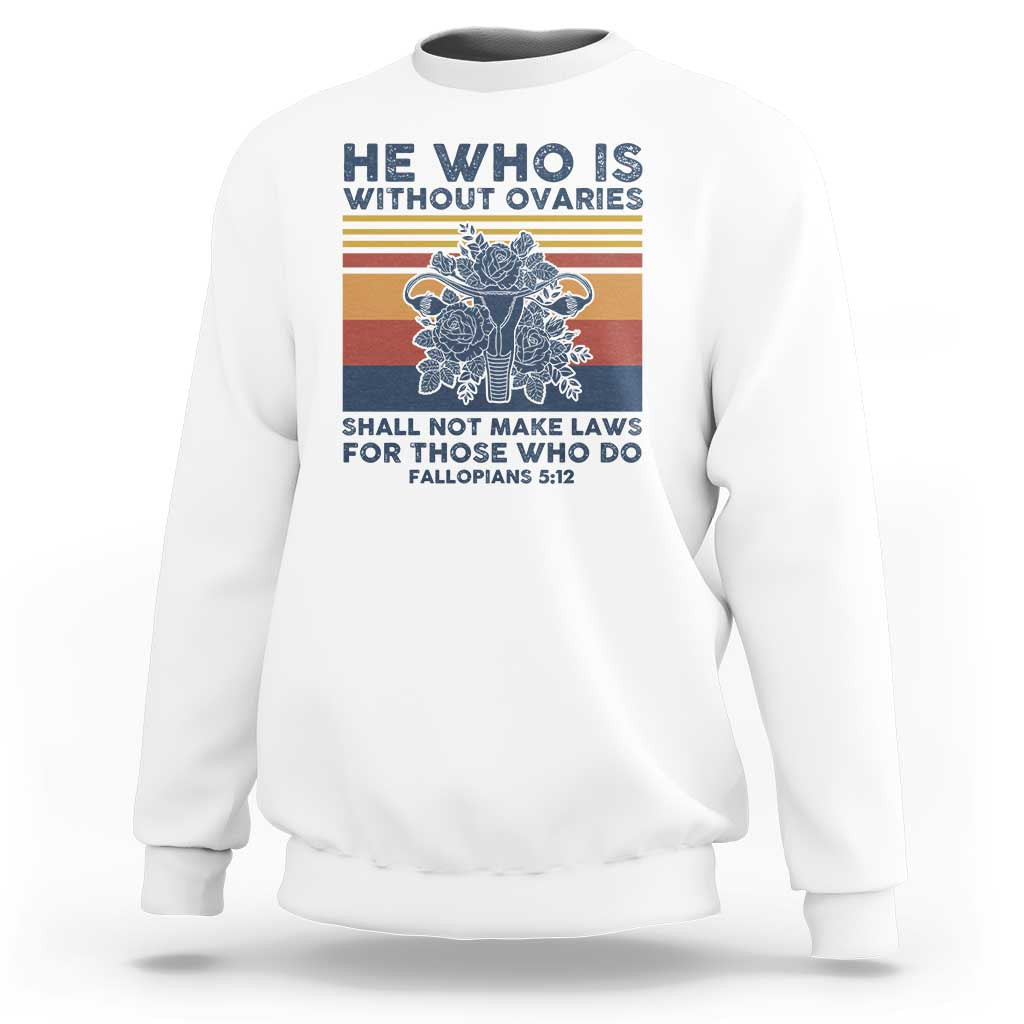 He Who Is Without Ovaries Shall Not Make Laws - Feminist Women's Rights Sweatshirt - Wonder Print Shop