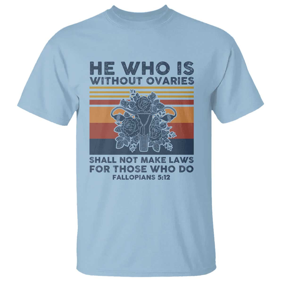 He Who Is Without Ovaries Shall Not Make Laws - Feminist Women's Rights T Shirt - Wonder Print Shop