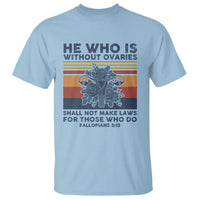 He Who Is Without Ovaries Shall Not Make Laws - Feminist Women's Rights T Shirt - Wonder Print Shop