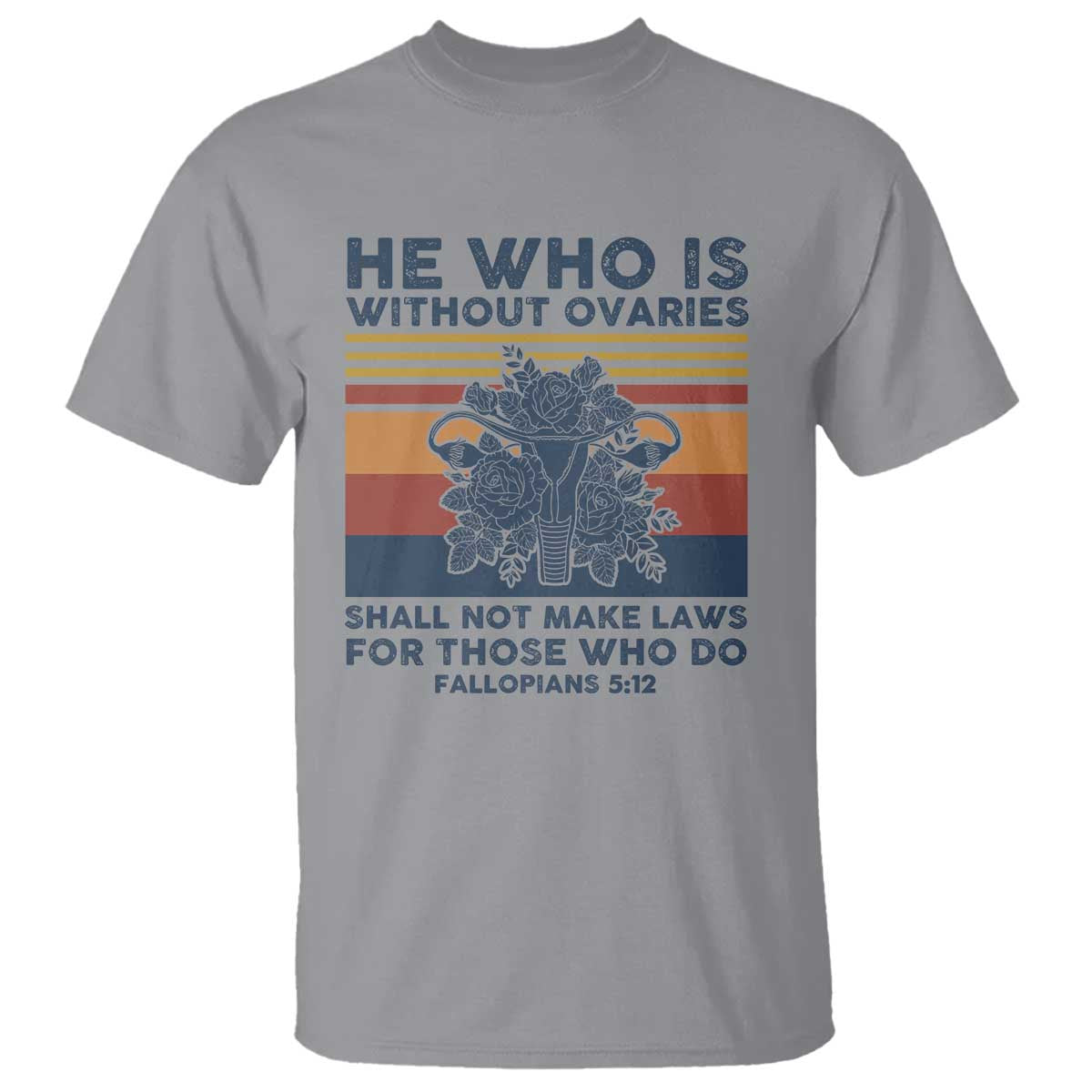 He Who Is Without Ovaries Shall Not Make Laws - Feminist Women's Rights T Shirt - Wonder Print Shop