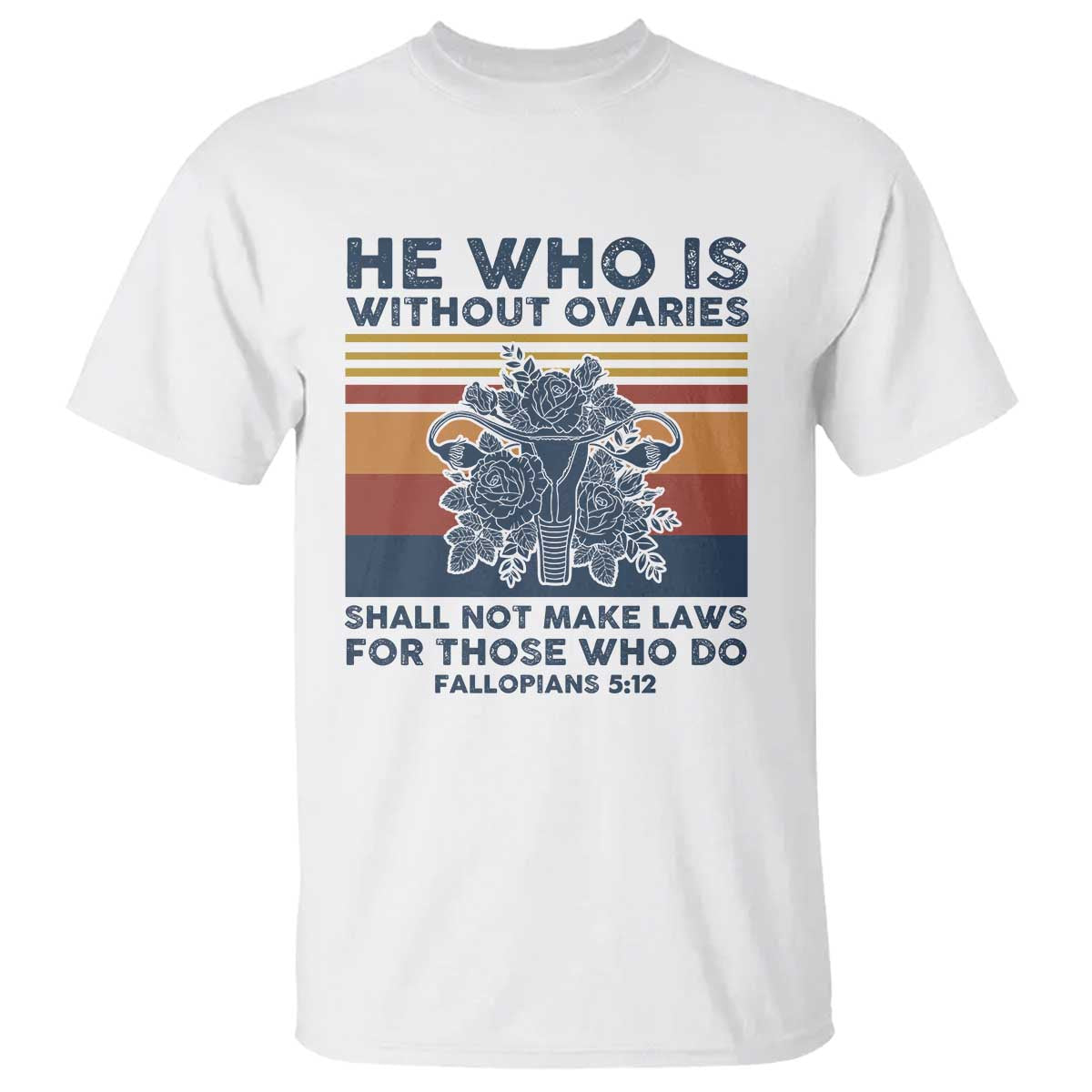 He Who Is Without Ovaries Shall Not Make Laws - Feminist Women's Rights T Shirt - Wonder Print Shop