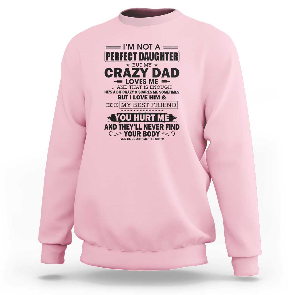 I'm Not a Perfect Daughter But My Crazy Dad Loves Me Sweatshirt Funny Father's Day Gift for Daughters - Wonder Print Shop