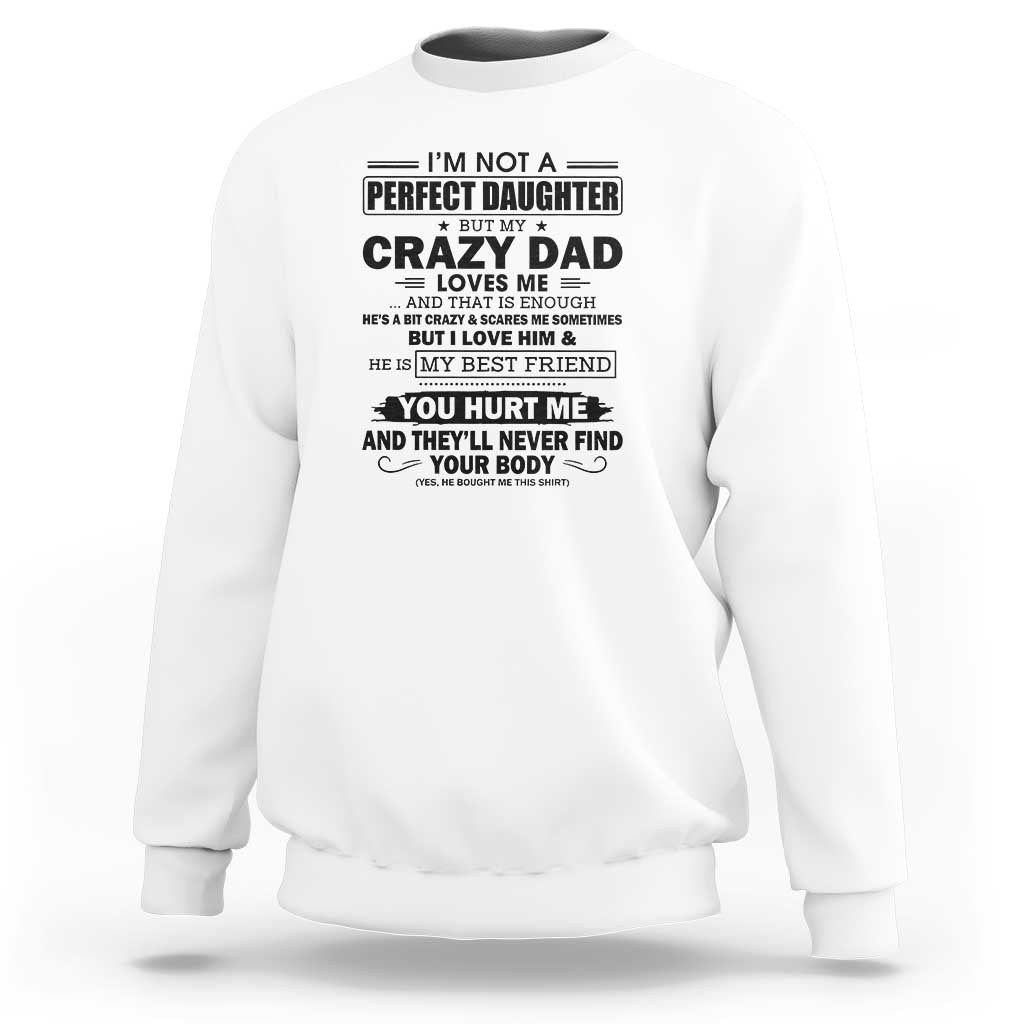 I'm Not a Perfect Daughter But My Crazy Dad Loves Me Sweatshirt Funny Father's Day Gift for Daughters - Wonder Print Shop