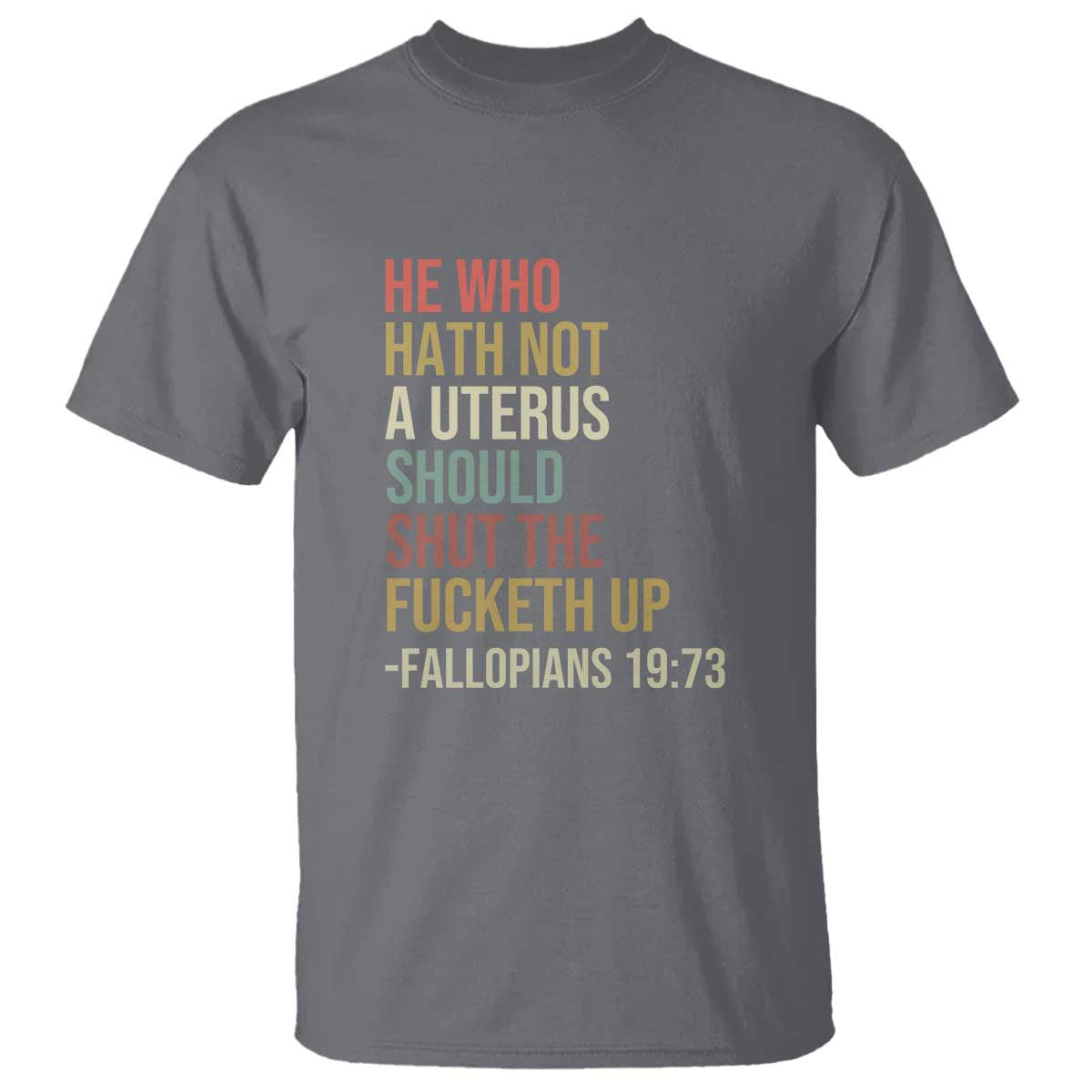 He Who Hath Not a Uterus - Bold Statement T Shirt for Women - Feminist Women's Rights - Wonder Print Shop