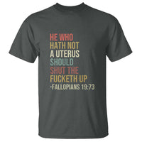 He Who Hath Not a Uterus - Bold Statement T Shirt for Women - Feminist Women's Rights - Wonder Print Shop