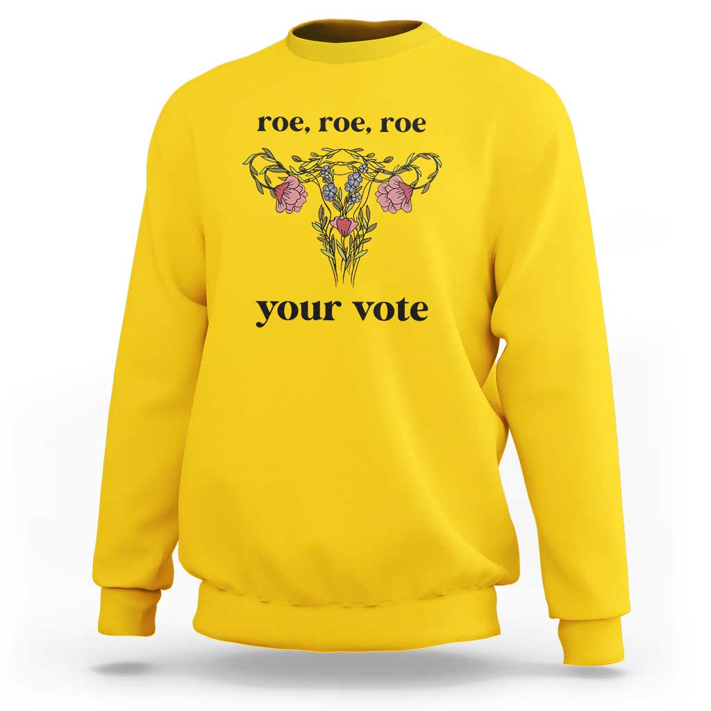 Roe Roe Roe Your Vote Sweatshirt Feminist Pro-Choice Gift - Wonder Print Shop