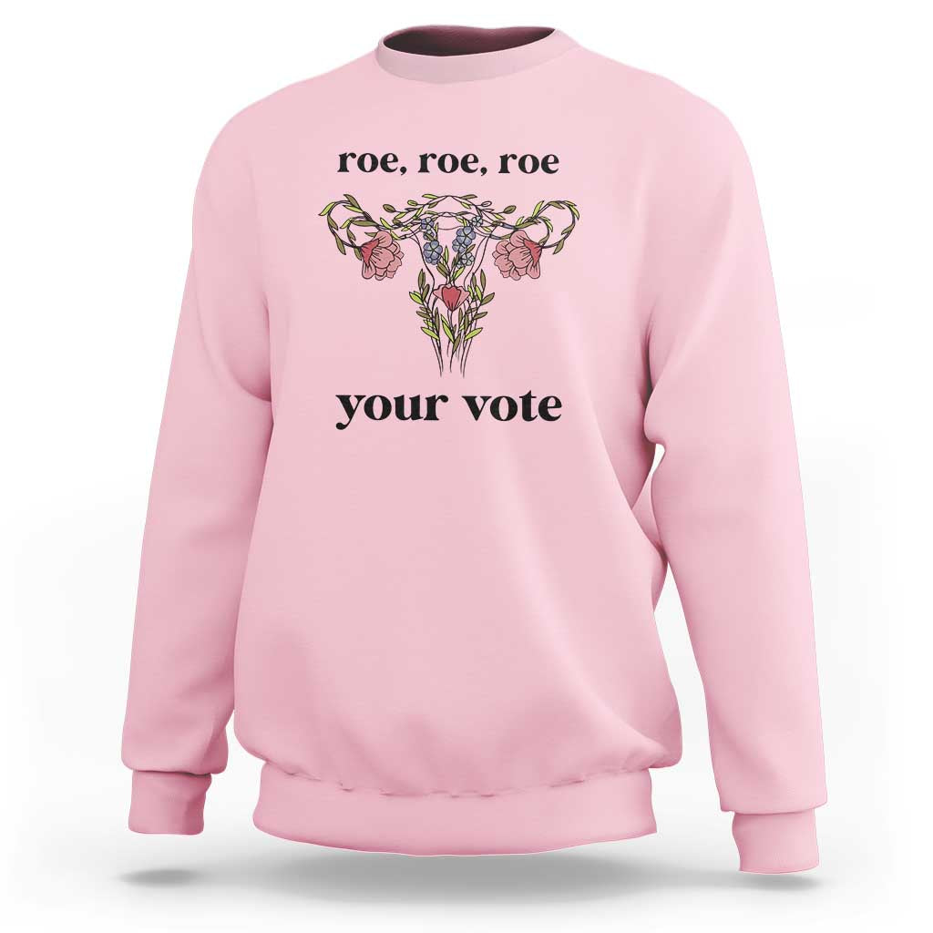 Roe Roe Roe Your Vote Sweatshirt Feminist Pro-Choice Gift - Wonder Print Shop