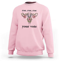 Roe Roe Roe Your Vote Sweatshirt Feminist Pro-Choice Gift - Wonder Print Shop