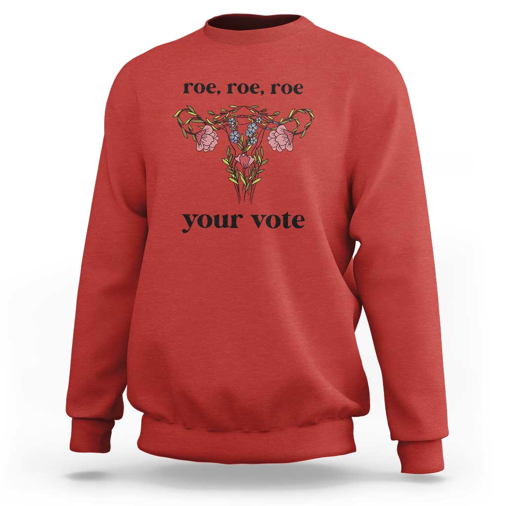 Roe Roe Roe Your Vote Sweatshirt Feminist Pro-Choice Gift - Wonder Print Shop