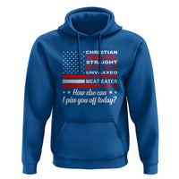 Bold Conservative Statement Hoodie How Else Can I Piss You Off Today